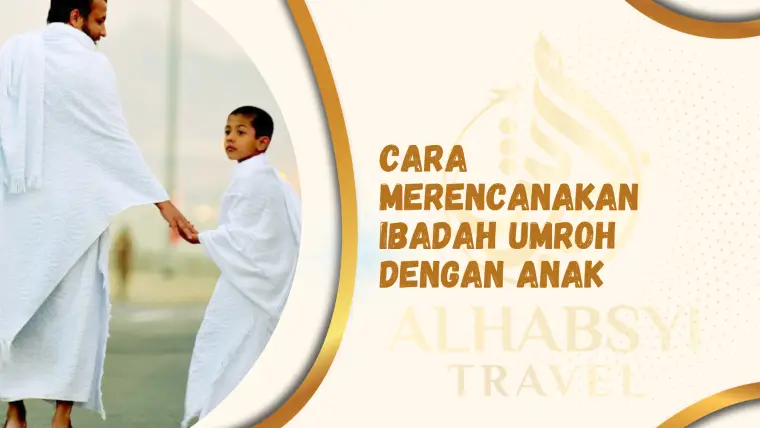 cara merencanakan ibadah umroh dengan anak