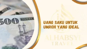 Berapa Uang Saku Untuk Umroh Yang Ideal