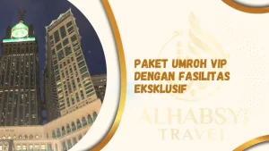 Paket Umroh VIP Dengan Fasilitas Eksklusif
