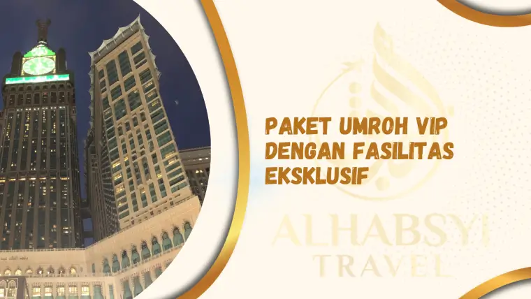 Paket Umroh VIP Dengan Fasilitas Eksklusif