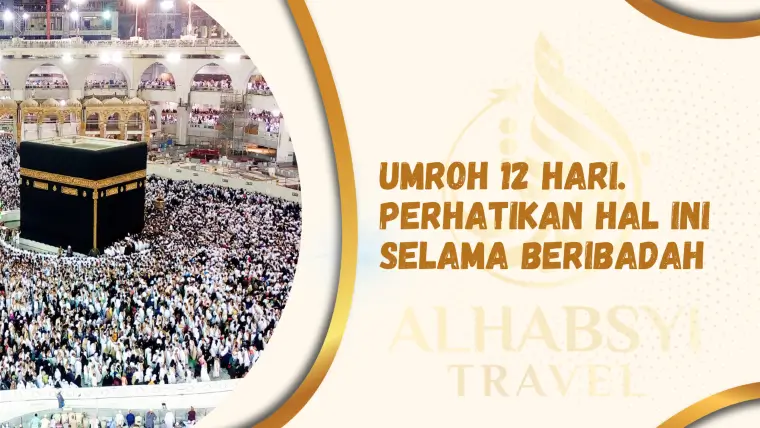 Umroh 12 Hari. Perhatikan Hal Ini Selama Beribadah