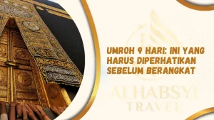 Umroh 9 Hari Ini yang Harus Diperhatikan Sebelum Berangkat