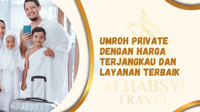 Umroh Private dengan Harga Terjangkau dan Layanan Terbaik