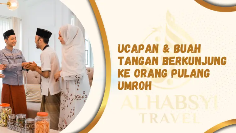 Ucapan & Buah Tangan Berkunjung ke Orang Pulang Umroh